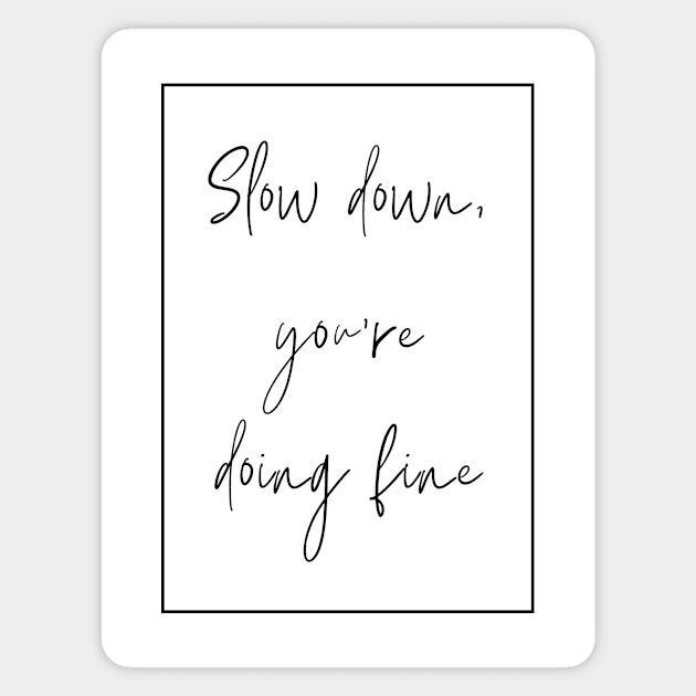 Slow Down You're Doing Fine Magnet by It Girl Designs